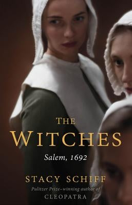 The Witches: Salem, 1692 by Schiff, Stacy