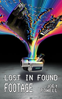 Lost in Found Footage by Powell, Joey