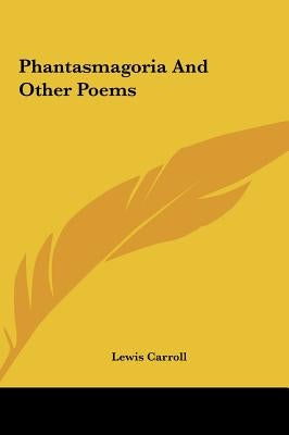 Phantasmagoria and Other Poems by Carroll, Lewis