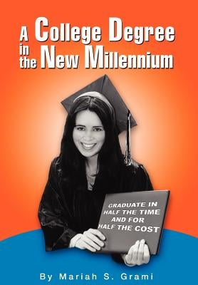 A College Degree in the New Millennium by Grami, Mariah Suzanne