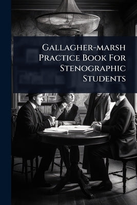 Gallagher-marsh Practice Book For Stenographic Students by Anonymous