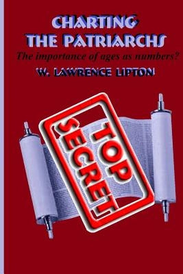 Charting The Patriarchs: The Importance of Ages as Numbers? by Lipton, W. Lawrence