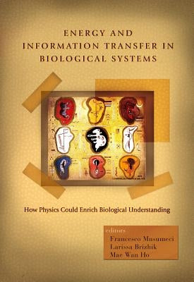 Energy and Information Transfer in Biological Systems: How Physics Could Enrich Biological Understanding - Proceedings of the International Workshop by Musumeci, Francesco