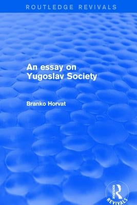An Essay on Yugoslav Society by Horvat, Branko