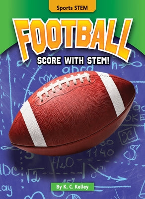 Football: Score with Stem! by Kelley, K. C.