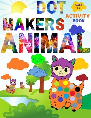 Animal Dot Makers Activity Book: Coloring Book for kids, toddlers and preschool, Easy Guided BIG DOTS, Large Sized Coloring Book [ 8,5"x11" ] by Khalidko, San
