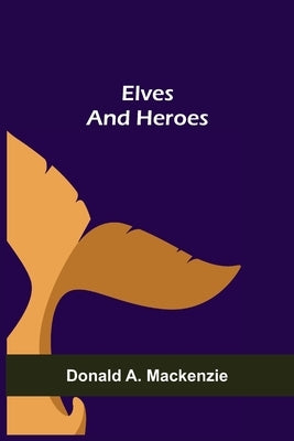 Elves and Heroes by A. MacKenzie, Donald