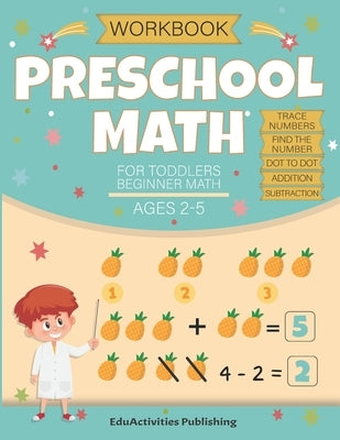 Preschool Math Workbook for Toddlers Ages 2-4 Beginner Math Ages 2-5: Math Preschool and kindergarten Learning Book with Tracing Numbers 0 to 20, Find by Eduactivities Publishing