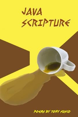 Java Scripture: Poetry by Tony Fusco by Fusco, Tony