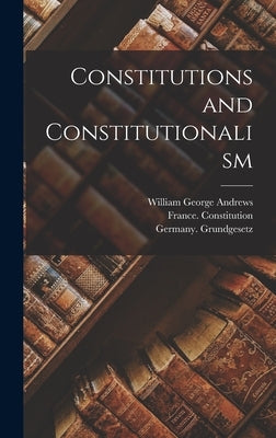 Constitutions and Constitutionalism by Andrews, William George 1930-