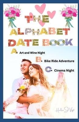 The Alphabet Date Book: 260 Ideas for Memorable Romance by Vogt, Helen J.