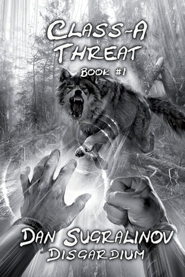 Class-A Threat (Disgardium Book #1): LitRPG Series by Sugralinov, Dan