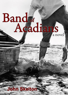 Band of Acadians by Skelton, John