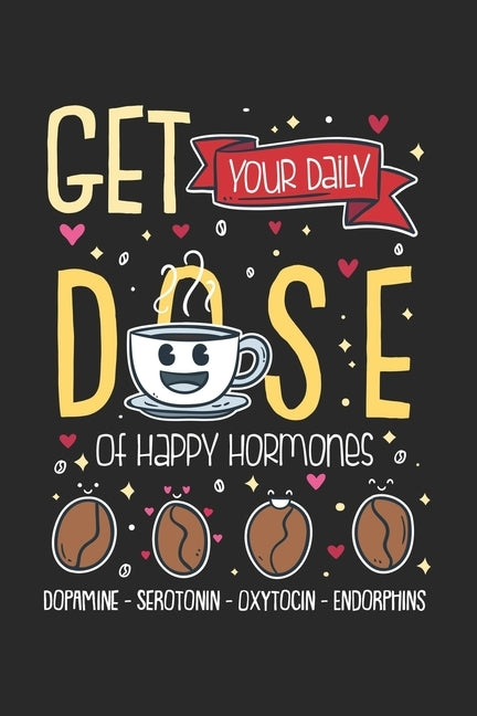 Get Your Daily Dose Of Happy Hormones: 120 Pages I 6x9 I Graph Paper 5x5 by Notebooks, Funny