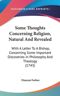 Some Thoughts Concerning Religion, Natural And Revealed: With A Letter To A Bishop, Concerning Some Important Discoveries In Philosophy And Theology ( by Forbes, Duncan