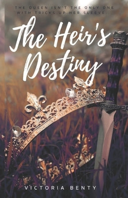 The Heir's Destiny: Princesses aren't always what they seem by Benty, Victoria
