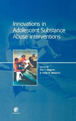 Innovations in Adolescent Substance Abuse Interventions by Wagner, Eric