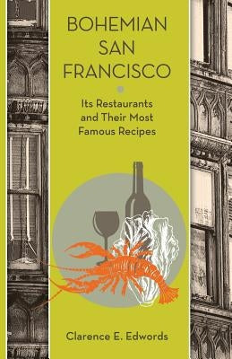 Bohemian San Francisco: Its Restaurants and Their Most Famous Recipes by Edwords, Clarence E.