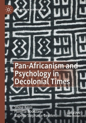 Pan-Africanism and Psychology in Decolonial Times by Kessi, Shose