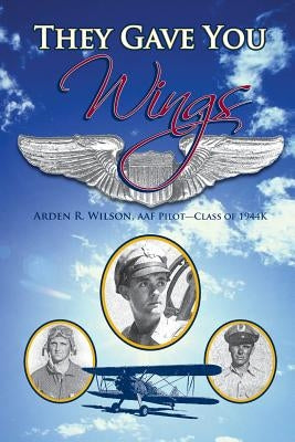 They Gave You Wings by Wilson, Arden R.