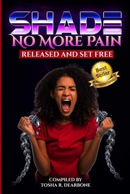 Shade No More Pain: Released and Set Free by Edwards, Angela