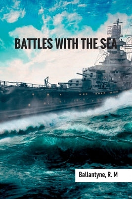 Battles with the Sea by Ballantyne, Robert Michael