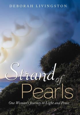 Strand of Pearls: One Woman's Journey to Light and Peace by Livingston, Deborah