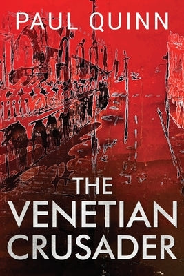 The Venetian Crusader by Quinn, Paul