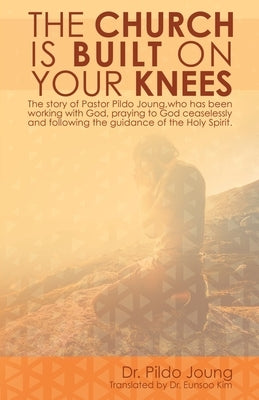 The Church Is Built On Your Knees by Joung, Pildo