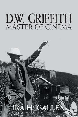D.W. Griffith: Master of Cinema by Gallen, Ira H.
