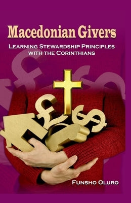 Macedonian Givers: Learning Stewardship Principles with the Corinthians by Oluro, Funsho