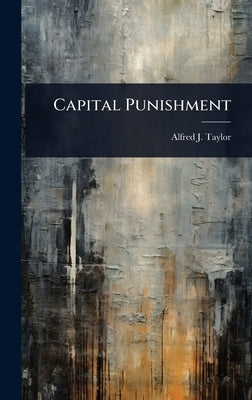 Capital Punishment by Taylor, Alfred J.