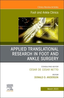 Applied Translational Research in Foot and Ankle Surgery, an Issue of Foot and Ankle Clinics of North America: Volume 28-1 by Anderson, Don