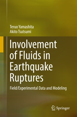 Involvement of Fluids in Earthquake Ruptures: Field/Experimental Data and Modeling by Yamashita, Teruo