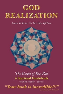 God Realization: Learn to Listen to the Voice of Love - The Gospel of Rev. Phil by Strom, Philip