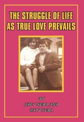 The Struggle of Life as True Love Prevails by Usera, Abe And Pat