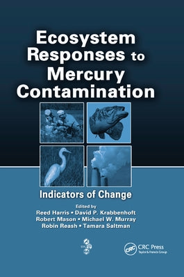 Ecosystem Responses to Mercury Contamination: Indicators of Change by Harris, Reed