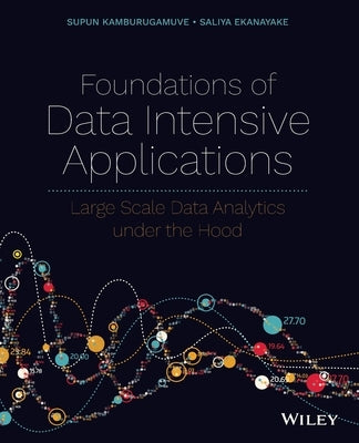 Foundations of Data Intensive Applications: Large Scale Data Analytics Under the Hood by Kamburugamuve, Supun