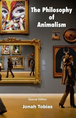 The Philosophy of Animalism: Special Edition by Tobias, Jonah