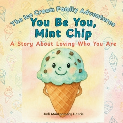 You Be You Mint Chip: A Story About Loving Who You Are by Montgomery Harris, Judi