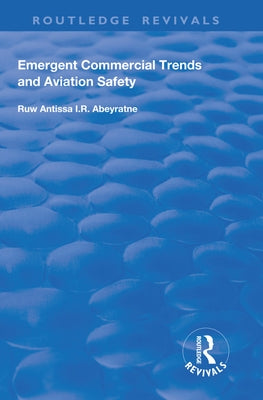 Emergent Commercial Trends and Aviation Safety by Abeyratne, Ruwantissa I. R.