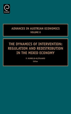 The Dynamics of Intervention: Regulation and Redistribution in the Mixed Economy by Kurrild-Klitgaard, P.