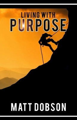 Living With Purpose by Dobson, Matt