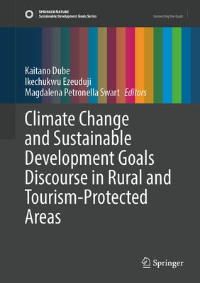 Climate Change and Sustainable Development Goals Discourse in Rural and Tourism-Protected Areas by Dube, Kaitano