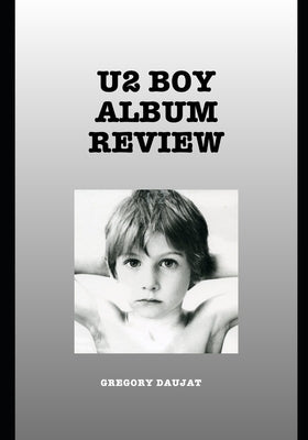 U2 Boy Album Review by Daujat, Gregory