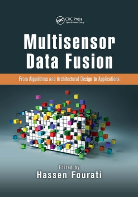 Multisensor Data Fusion: From Algorithms and Architectural Design to Applications by Fourati, Hassen