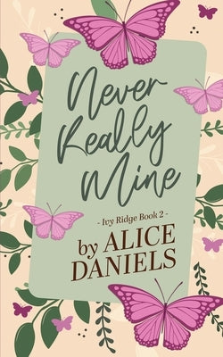 Never Really Mine: A Small Town Surprise Pregnancy Romance by Daniels, Alice