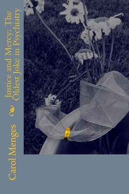 Justice and Mercy: The Oldest Joke in Psychiatry by Menges, Carol