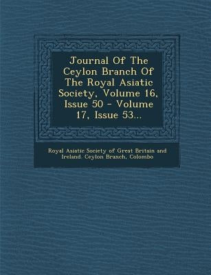 Journal of the Ceylon Branch of the Royal Asiatic Society, Volume 16, Issue 50 - Volume 17, Issue 53... by Royal Asiatic Society of Great Britain a