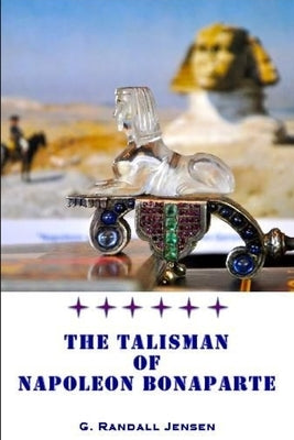The Talisman of Napoleon Bonaparte by Jensen, G. Randall